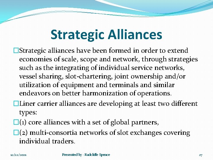 Strategic Alliances �Strategic alliances have been formed in order to extend economies of scale,