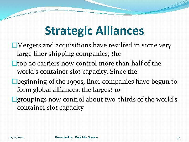 Strategic Alliances �Mergers and acquisitions have resulted in some very large liner shipping companies;