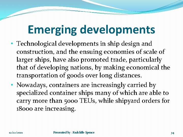 Emerging developments • Technological developments in ship design and construction, and the ensuing economies