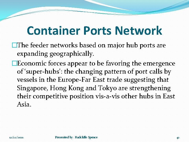 Container Ports Network �The feeder networks based on major hub ports are expanding geographically.