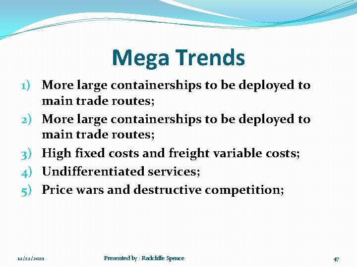 Mega Trends 1) More large containerships to be deployed to main trade routes; 2)