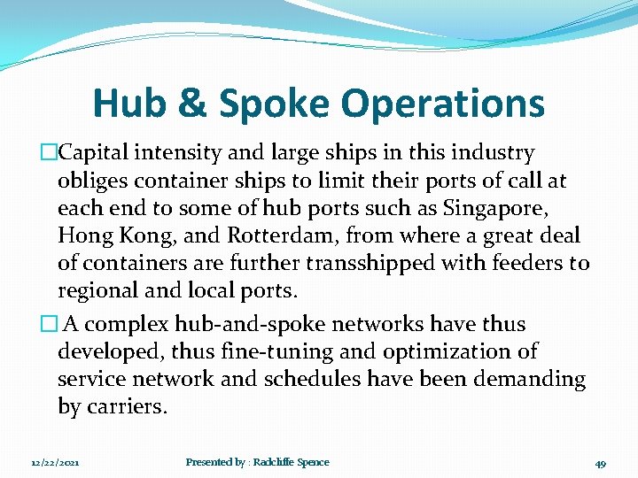 Hub & Spoke Operations �Capital intensity and large ships in this industry obliges container