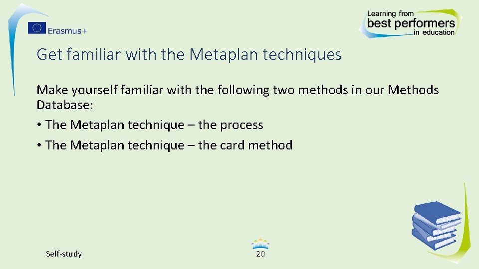 Get familiar with the Metaplan techniques Make yourself familiar with the following two methods