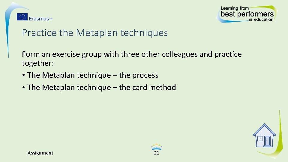 Practice the Metaplan techniques Form an exercise group with three other colleagues and practice