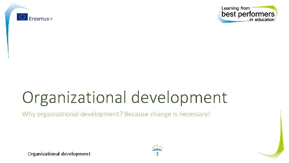 Organizational development Why organizational development? Because change is necessary! Organizational development 3 