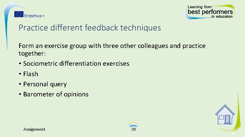 Practice different feedback techniques Form an exercise group with three other colleagues and practice
