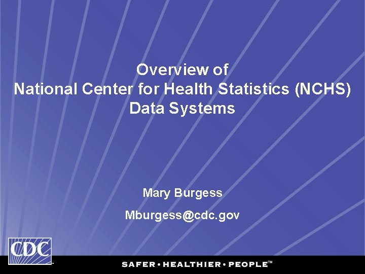 Overview of National Center for Health Statistics (NCHS) Data Systems Mary Burgess Mburgess@cdc. gov