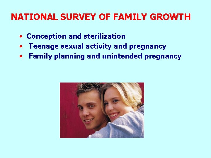 NATIONAL SURVEY OF FAMILY GROWTH • Conception and sterilization • Teenage sexual activity and