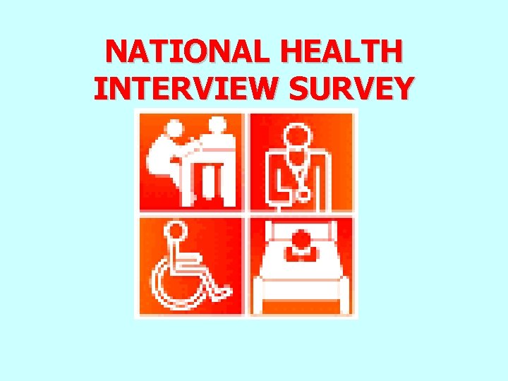 NATIONAL HEALTH INTERVIEW SURVEY 