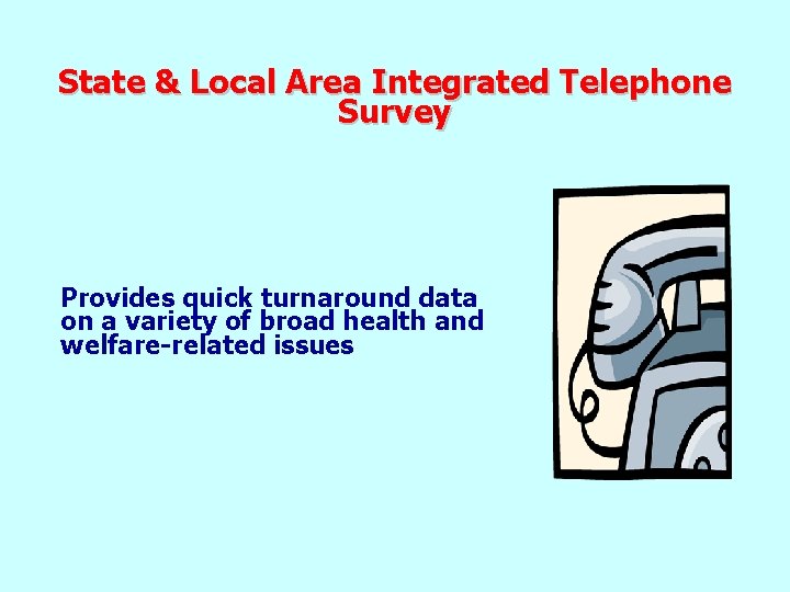 State & Local Area Integrated Telephone Survey Provides quick turnaround data on a variety State & Local Area Integrated Telephone Survey Provides quick turnaround data on a variety