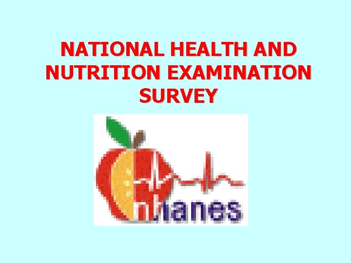 NATIONAL HEALTH AND NUTRITION EXAMINATION SURVEY NATIONAL HEALTH AND NUTRITION EXAMINATION SURVEY