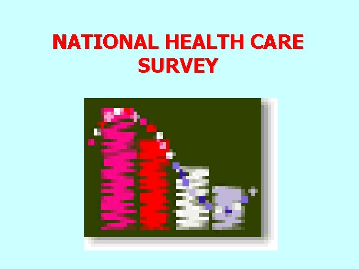 NATIONAL HEALTH CARE SURVEY 