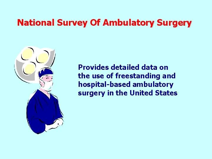 National Survey Of Ambulatory Surgery Provides detailed data on the use of freestanding and