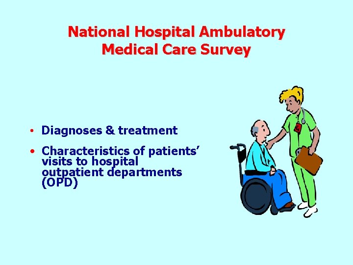 National Hospital Ambulatory Medical Care Survey • Diagnoses & treatment • Characteristics of patients’