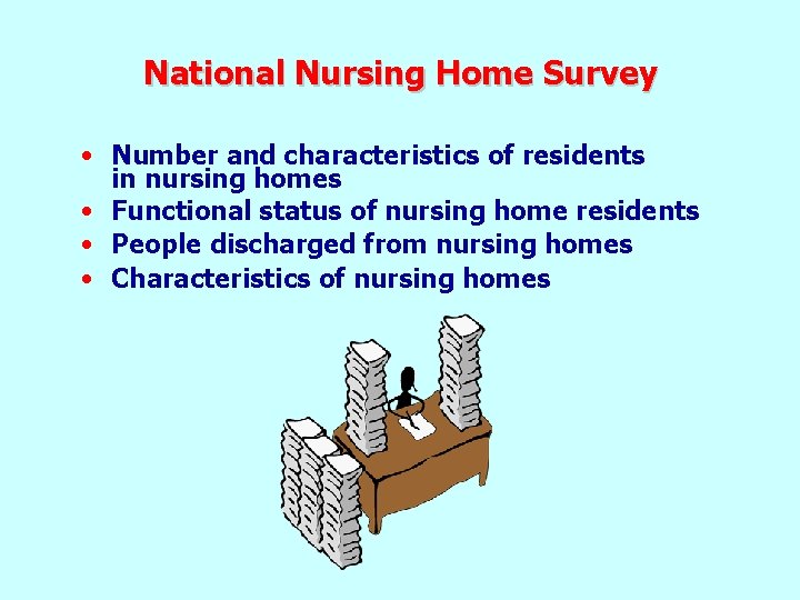 National Nursing Home Survey • Number and characteristics of residents in nursing homes •