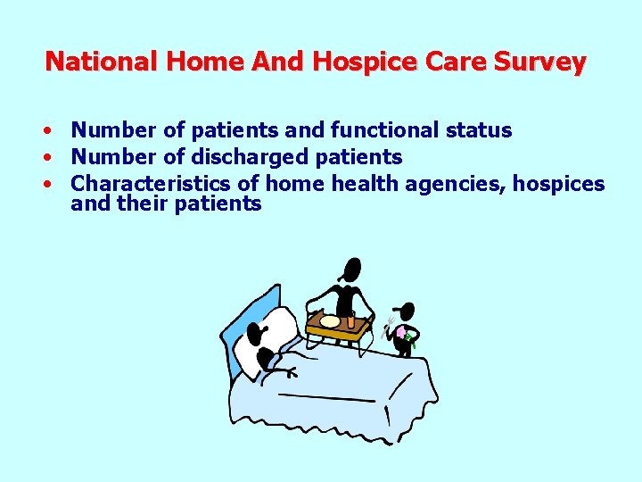 National Home And Hospice Care Survey • Number of patients and functional status •