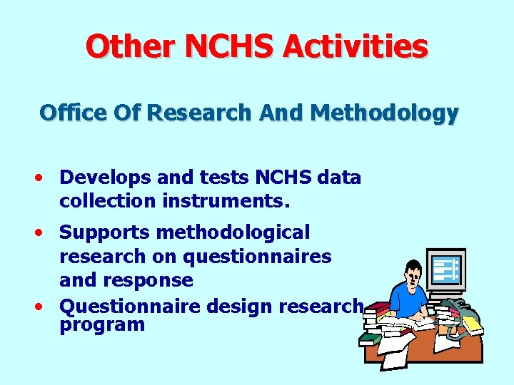 Other NCHS Activities Office Of Research And Methodology • Develops and tests NCHS data Other NCHS Activities Office Of Research And Methodology • Develops and tests NCHS data