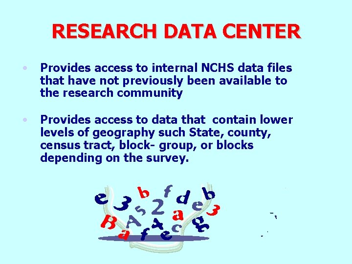 RESEARCH DATA CENTER • Provides access to internal NCHS data files that have not