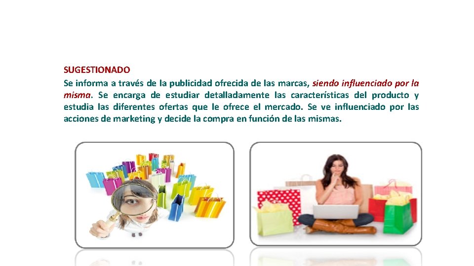 SUGESTIONADO Se informa a través de la publicidad ofrecida de las marcas, siendo influenciado SUGESTIONADO Se informa a través de la publicidad ofrecida de las marcas, siendo influenciado