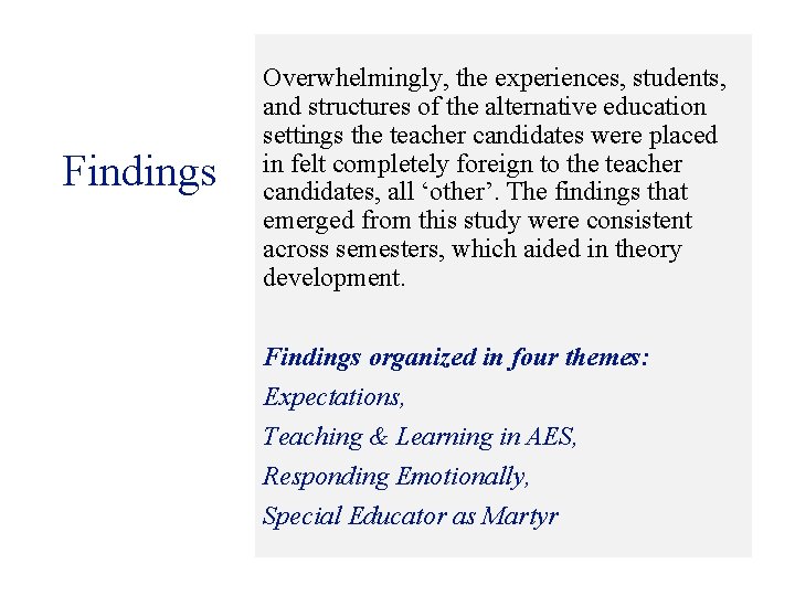 Findings Overwhelmingly, the experiences, students, and structures of the alternative education settings the teacher