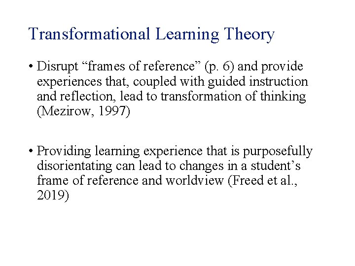 Transformational Learning Theory • Disrupt “frames of reference” (p. 6) and provide experiences that,