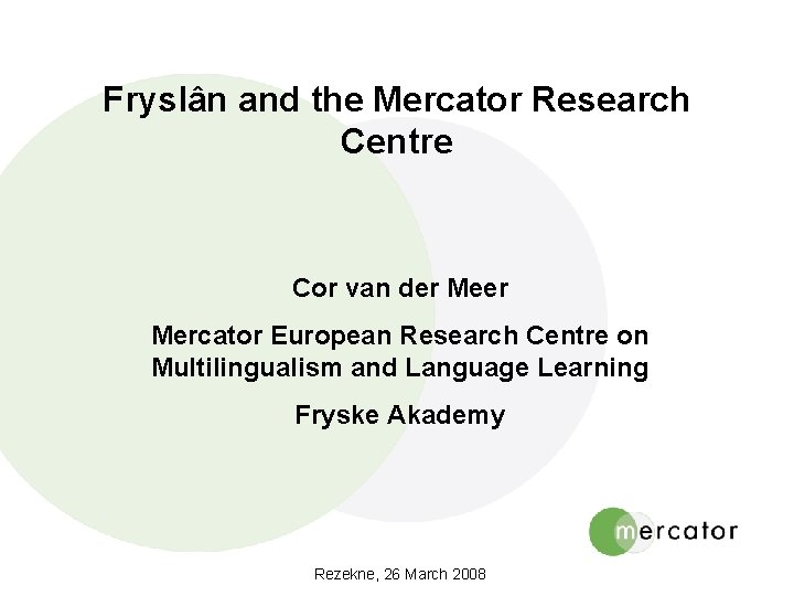 Fryslân and the Mercator Research Centre Cor van der Mercator European Research Centre on