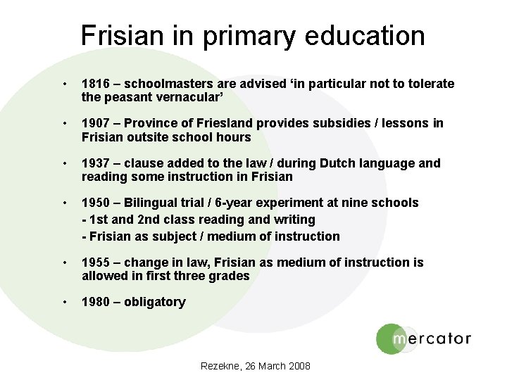 Frisian in primary education • 1816 – schoolmasters are advised ‘in particular not to