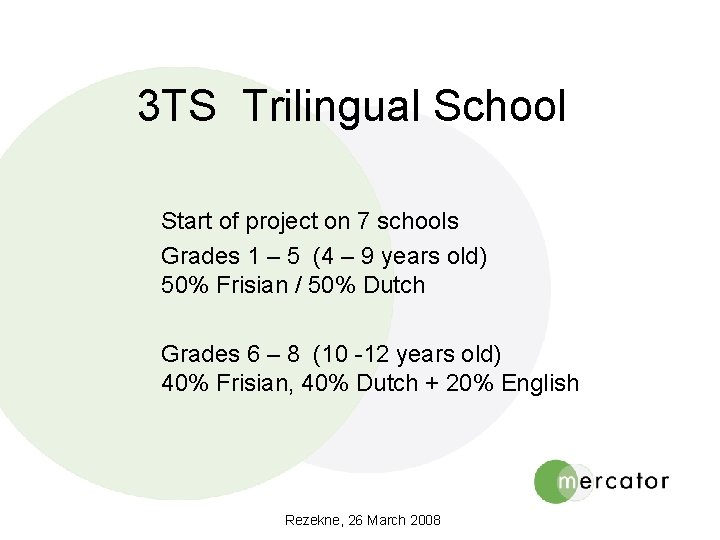 3 TS Trilingual School Start of project on 7 schools Grades 1 – 5