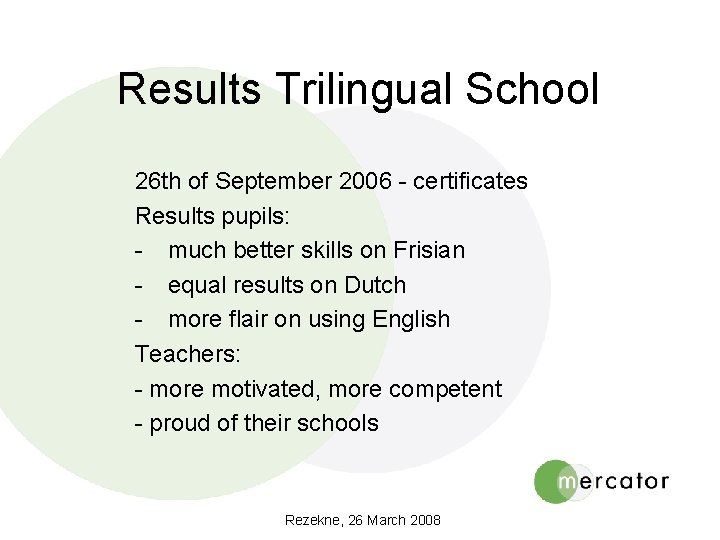 Results Trilingual School 26 th of September 2006 - certificates Results pupils: - much