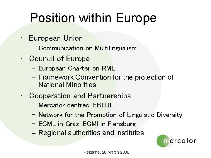 Position within Europe • European Union – Communication on Multilingualism • Council of Europe