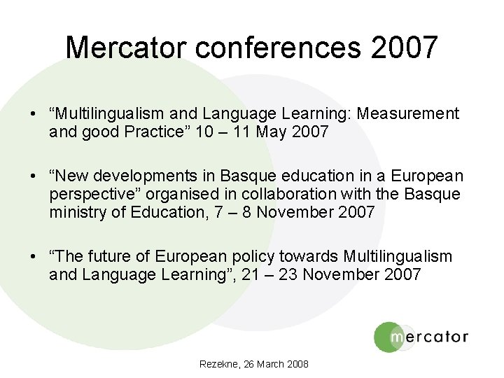 Mercator conferences 2007 • “Multilingualism and Language Learning: Measurement and good Practice” 10 –