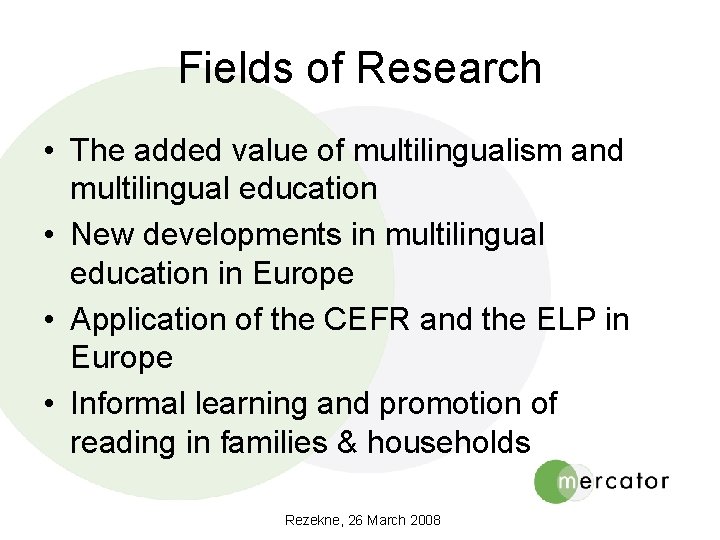 Fields of Research • The added value of multilingualism and multilingual education • New