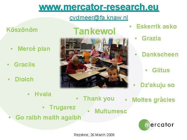 www. mercator-research. eu cvdmeer@fa. knaw. nl • Eskerrik asko Tankewol Köszönöm • Grazia •