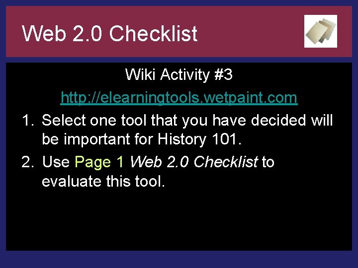 Web 2. 0 Checklist Wiki Activity #3 http: //elearningtools. wetpaint. com 1. Select one