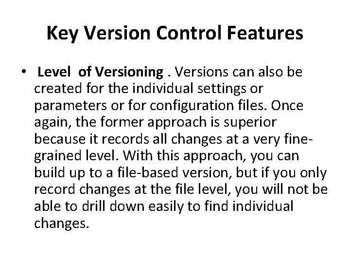 Key Version Control Features • Level of Versioning. Versions can also be created for