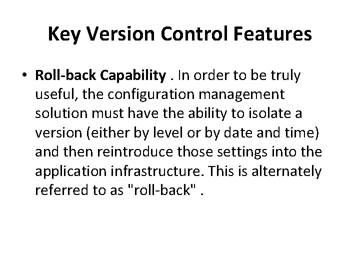 Key Version Control Features • Roll-back Capability. In order to be truly useful, the