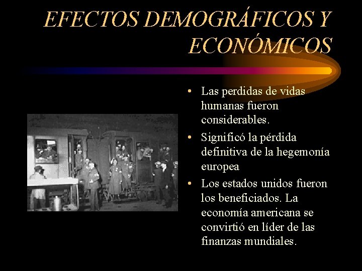 EFECTOS DEMOGRÁFICOS Y ECONÓMICOS • Las perdidas de vidas humanas fueron considerables. • Significó