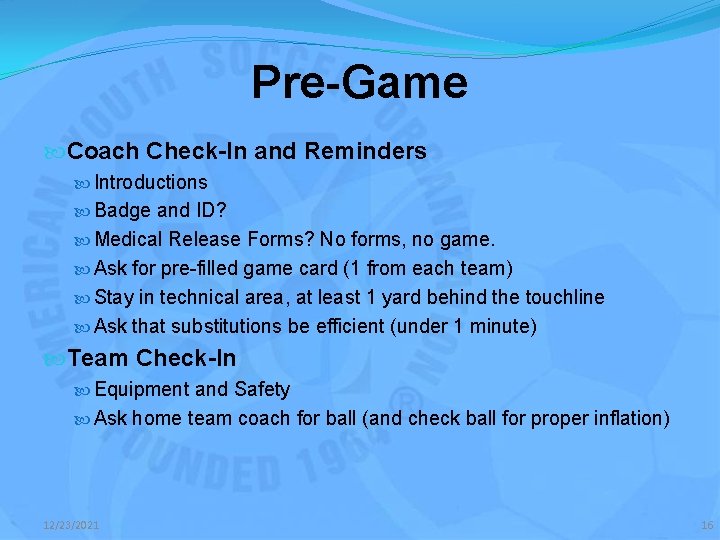 Pre-Game Coach Check-In and Reminders Introductions Badge and ID? Medical Release Forms? No forms,