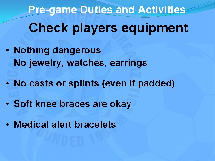 Pre-game Duties and Activities Check players equipment • Nothing dangerous No jewelry, watches, earrings