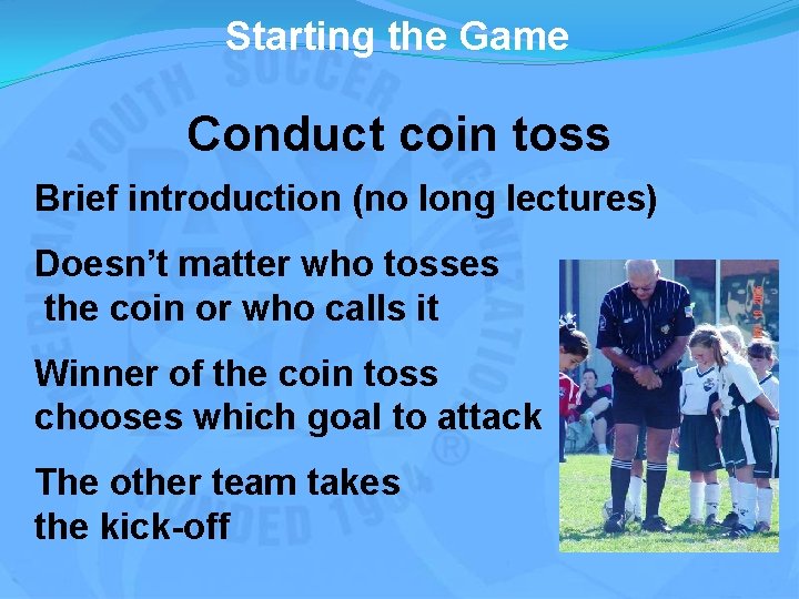 Starting the Game Conduct coin toss Brief introduction (no long lectures) Doesn’t matter who