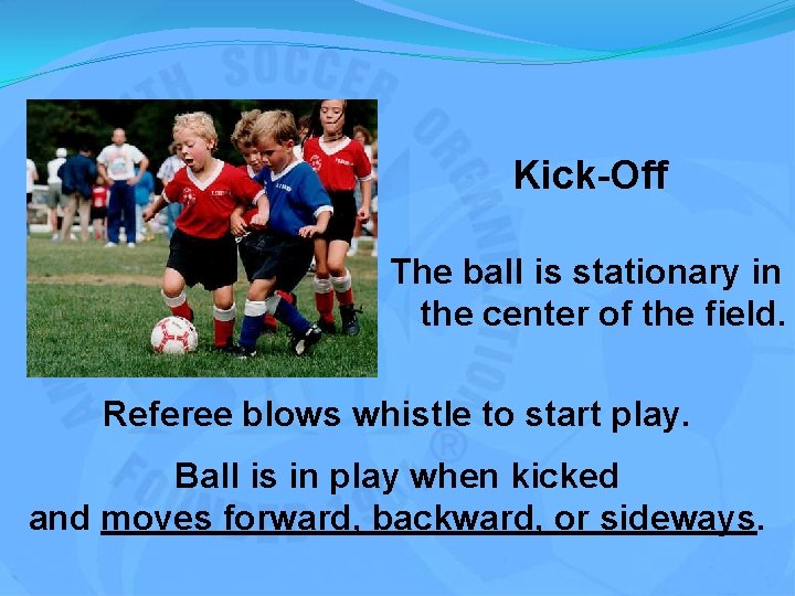 Kick-Off The ball is stationary in the center of the field. Referee blows whistle