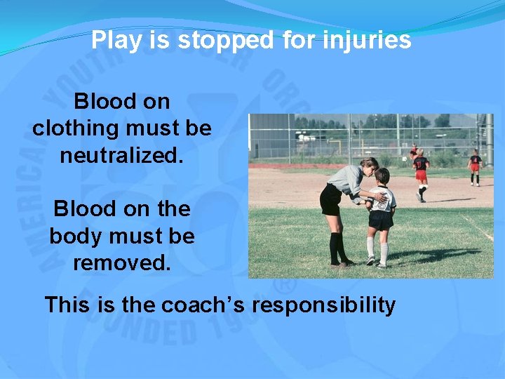 Play is stopped for injuries Blood on clothing must be neutralized. Blood on the