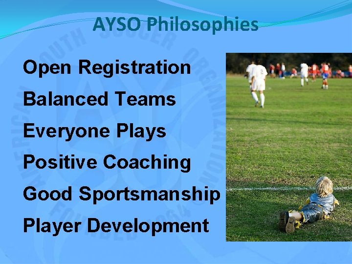 AYSO Philosophies Open Registration Balanced Teams Everyone Plays Positive Coaching Good Sportsmanship Player Development
