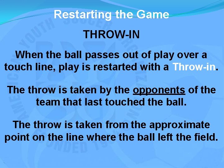 Restarting the Game THROW-IN When the ball passes out of play over a touch