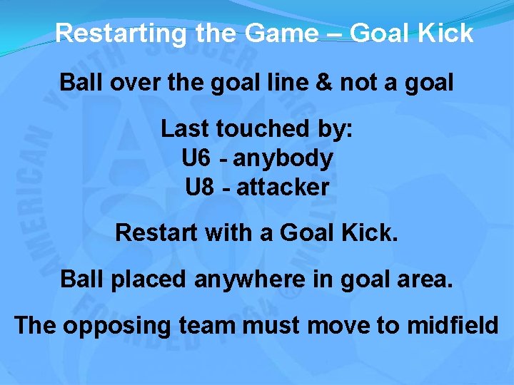 Restarting the Game – Goal Kick Ball over the goal line & not a