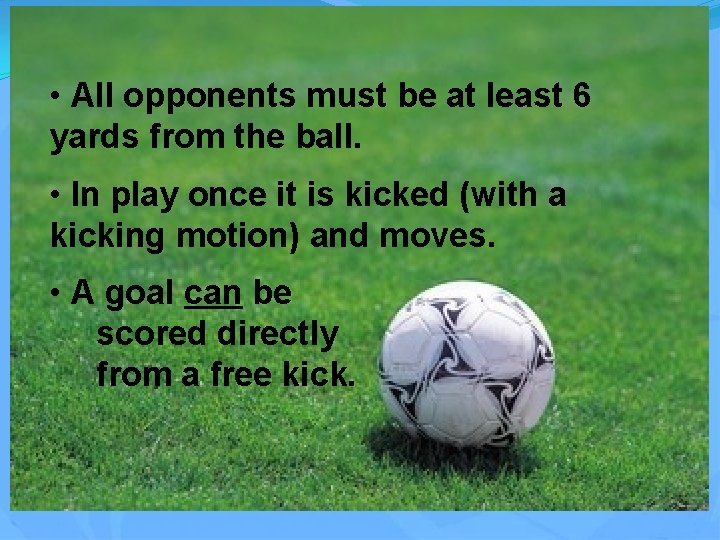 • All opponents must be at least 6 yards from the ball. •