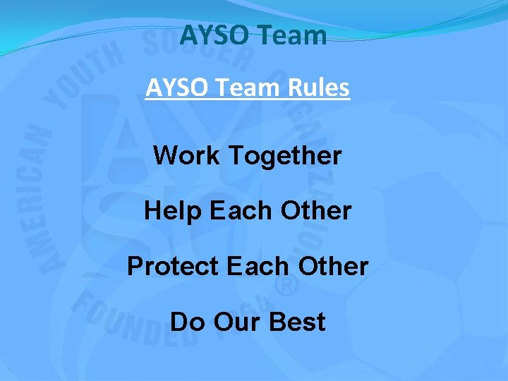 AYSO Team Rules Work Together Help Each Other Protect Each Other Do Our Best