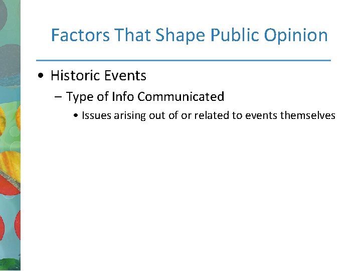 Factors That Shape Public Opinion • Historic Events – Type of Info Communicated •