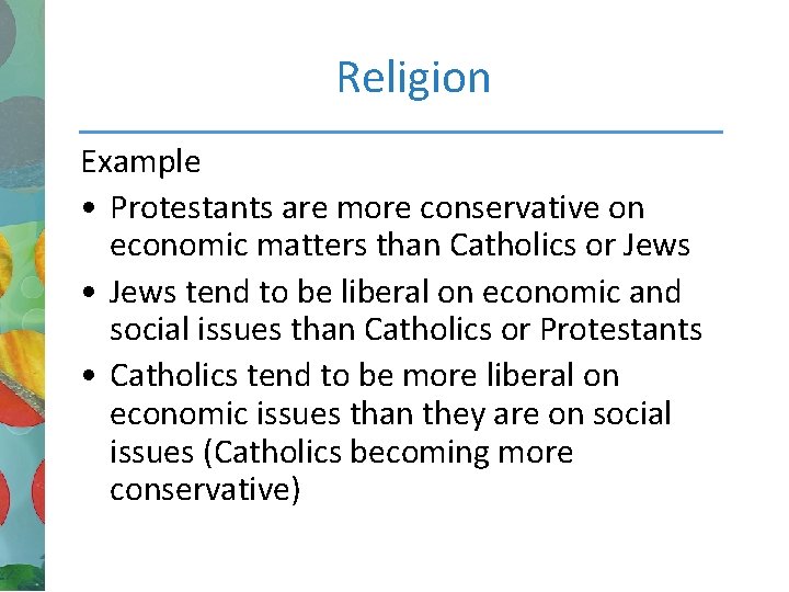 Religion Example • Protestants are more conservative on economic matters than Catholics or Jews