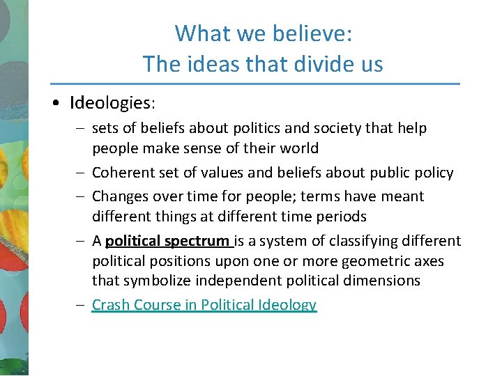 What we believe: The ideas that divide us • Ideologies: – sets of beliefs
